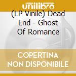 (LP Vinile) Dead End - Ghost Of Romance vinile