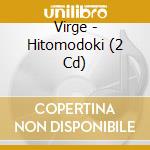 Virge - Hitomodoki (2 Cd) cd