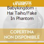 Babykingdom - Hai Taiho/Fake In Phantom cd
