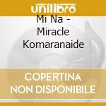 Mi Na - Miracle Komaranaide cd