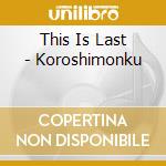 This Is Last - Koroshimonku cd