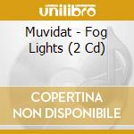 Muvidat - Fog Lights (2 Cd) cd