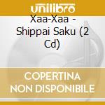 Xaa-Xaa - Shippai Saku (2 Cd) cd