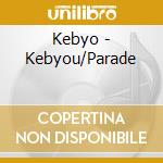 Kebyo - Kebyou/Parade cd