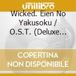 Wicked. Eien No Yakusoku / O.S.T. (Deluxe Edition) (2 Cd) cd