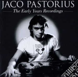 Jaco Pastorius - The Early Years Recordings cd musicale di Jaco Pastorious