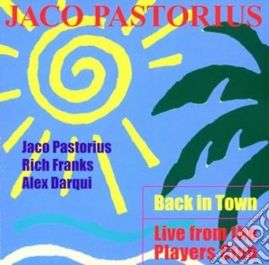 Jaco Pastorius - Back In Town - Live From The Players Club cd musicale di Jaco Pastorius