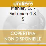 Mahler, G. - Sinfonien 4 & 5 cd musicale di Mahler, G.