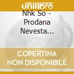 Nhk So - Prodana Nevesta Overture/symphony No 9 (2 Cd) cd