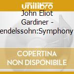John Eliot Gardiner - Mendelssohn:Symphony No.5 'Reformation', Overture 'Ruy Blas' & 'Calm Sea cd musicale di John Eliot Gardiner