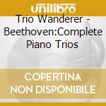 Trio Wanderer - Beethoven:Complete Piano Trios cd