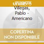 Villegas, Pablo - Americano cd