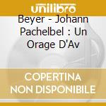 Beyer - Johann Pachelbel : Un Orage D'Av cd