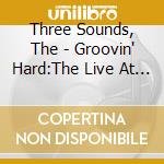 Three Sounds, The - Groovin' Hard:The Live At The Penthouse cd