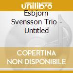 Esbjorn Svensson Trio - Untitled cd musicale di Esbjorn Svensson Trio