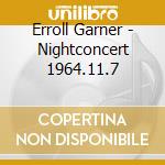 Erroll Garner - Nightconcert 1964.11.7 cd musicale di Erroll Garner