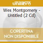 Wes Montgomery - Untitled (2 Cd) cd
