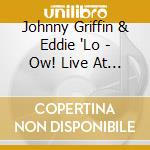 Johnny Griffin & Eddie 'Lo - Ow! Live At The Penthouse cd