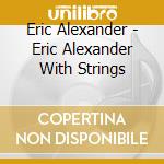 Eric Alexander - Eric Alexander With Strings cd