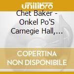Chet Baker - Onkel Po'S Carnegie Hall, Hamburg 199 (2 Cd) cd