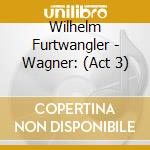 Wilhelm Furtwangler - Wagner: (Act 3) cd