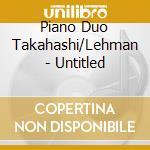 Piano Duo Takahashi/Lehman - Untitled cd