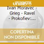 Ivan Moravec - Grieg - Ravel - Prokofiev: Piano Concertos cd