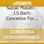 Suzuki Masato - J.S.Bach: Concertos For Harpsichord And Strings. Vol.1 cd