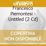 Francesco Piemontesi - Untitled (2 Cd) cd