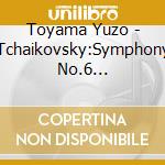 Toyama Yuzo - Tchaikovsky:Symphony No.6 'Pathetique' cd
