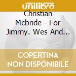 Christian Mcbride - For Jimmy. Wes And Oliver cd