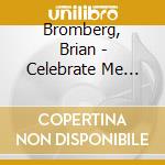 Bromberg, Brian - Celebrate Me Home: The.. cd