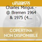 Charles Mingus - @ Bremen 1964 & 1975 (4 Cd) cd musicale