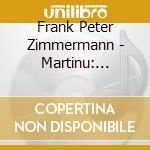Frank Peter Zimmermann - Martinu: Violin Concertos&Bartok:Sonata For Solo Violin cd