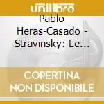 Pablo Heras-Casado - Stravinsky: Le Sacre Du Printemps . Eotvos:'Alhambra' Concerto cd