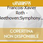 Francois-Xavier Roth - Beethoven:Symphony Nr.3 Eroica cd musicale