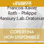 Francois-Xavier Roth - Philippe Manoury:Lab.Oratorium cd musicale