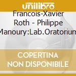 Francois-Xavier Roth - Philippe Manoury:Lab.Oratorium cd