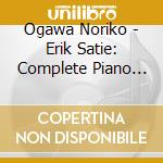 Ogawa Noriko - Erik Satie: Complete Piano Works Vol.4 Relache-Cinema cd musicale