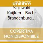 Sigiswald Kuijken - Bach: Brandenburg Concertos (2 Cd) cd