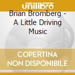 Brian Bromberg - A Little Driving Music cd
