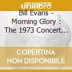 Bill Evans - Morning Glory : The 1973 Concert At The Teatro Gram Rex. Buenos Aires (2 Cd) cd