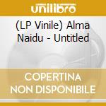 (LP Vinile) Alma Naidu - Untitled vinile