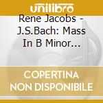 Rene Jacobs - J.S.Bach: Mass In B Minor (2 Cd) cd