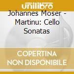 Johannes Moser - Martinu: Cello Sonatas cd