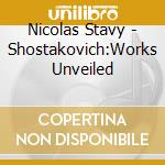 Nicolas Stavy - Shostakovich:Works Unveiled cd