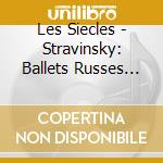Les Siecles - Stravinsky: Ballets Russes (2 Cd) cd