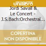 Jordi Savall & Le Concert - J.S.Bach:Orchestral Suite (2 Cd) cd