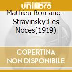 Mathieu Romano - Stravinsky:Les Noces(1919) cd