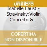 Isabelle Faust - Stravinsky:Violin Concerto & Chamber Music cd